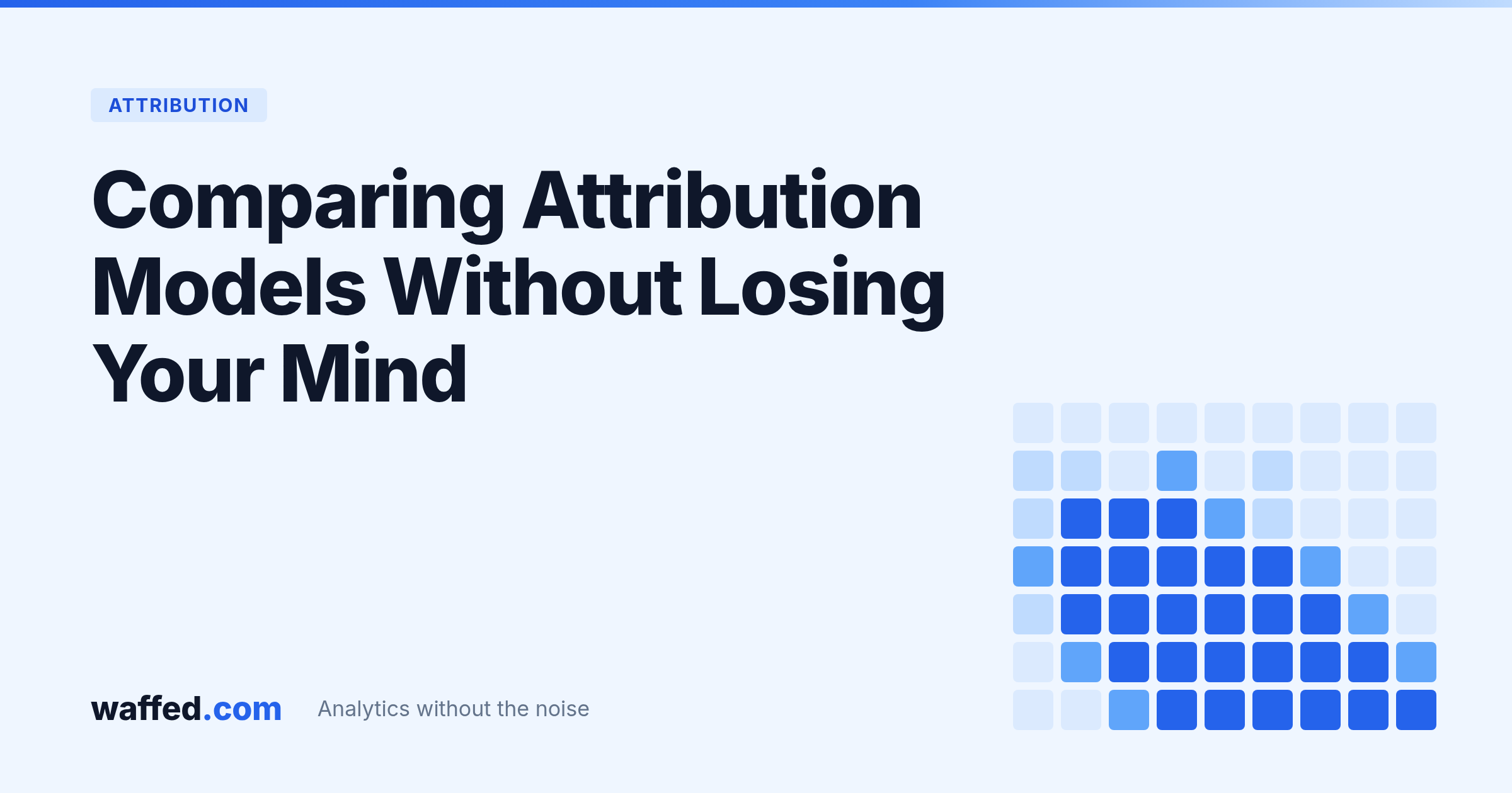 How to Compare Attribution Models Without Losing Your Mind